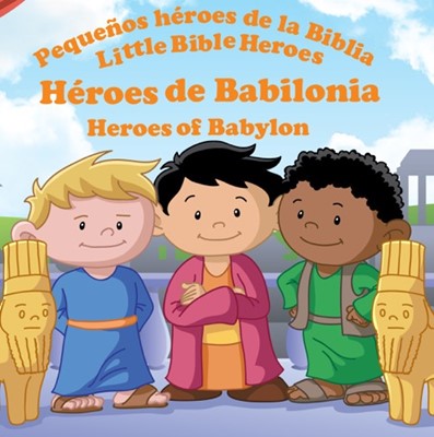PEQUEÑOS HÉROES DE LA BIBLIA HEROES DE BABILONIA